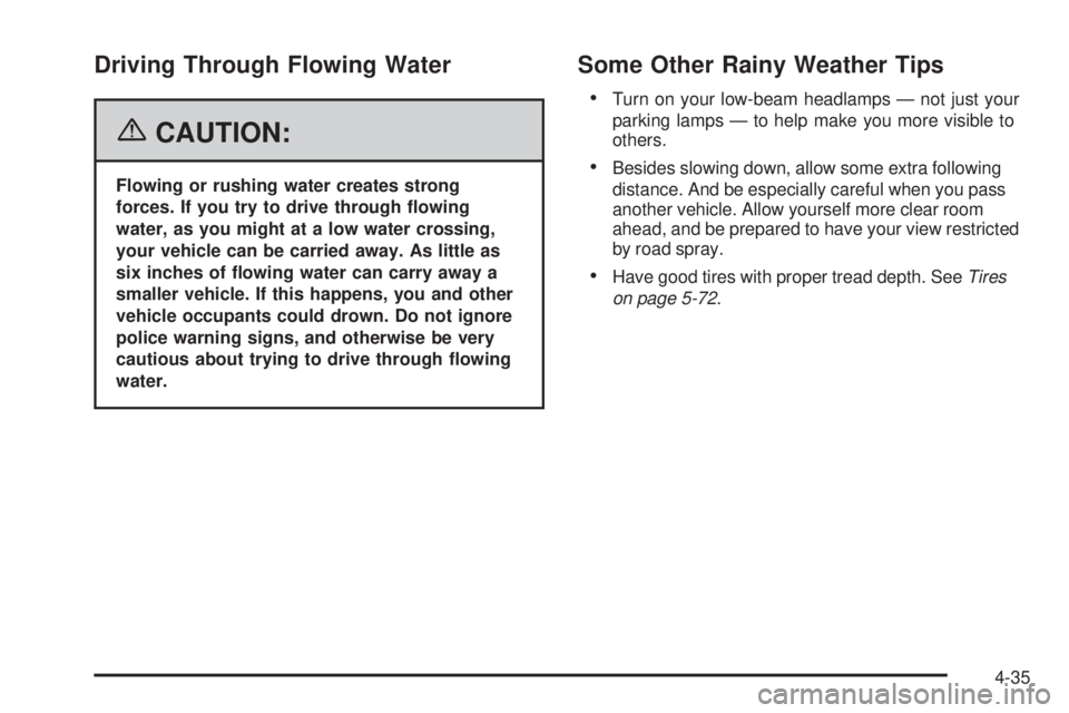 GMC SIERRA 1500 2006  Owners Manual Driving Through Flowing Water
{CAUTION:
Flowing or rushing water creates strong
forces. If you try to drive through �owing
water, as you might at a low water crossing,
your vehicle can be carried away