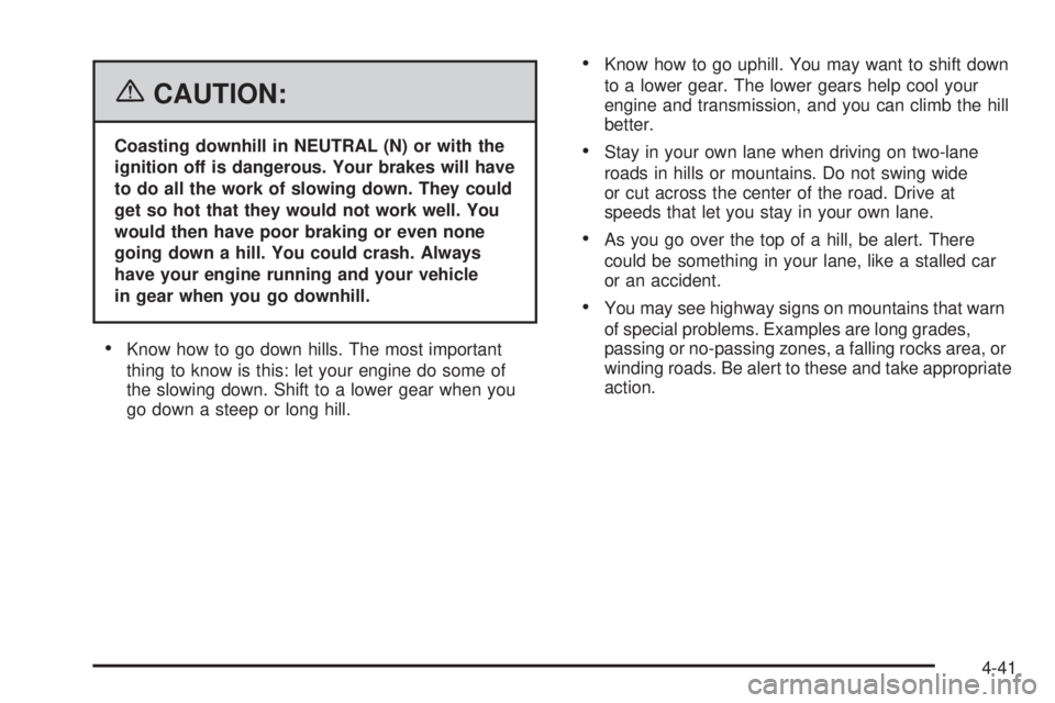 GMC SIERRA 1500 2006 Owners Manual {CAUTION:
Coasting downhill in NEUTRAL (N) or with the
ignition off is dangerous. Your brakes will have
to do all the work of slowing down. They could
get so hot that they would not work well. You
wou GMC SIERRA 1500 2006 Owners Manual {CAUTION:
Coasting downhill in NEUTRAL (N) or with the
ignition off is dangerous. Your brakes will have
to do all the work of slowing down. They could
get so hot that they would not work well. You
wou