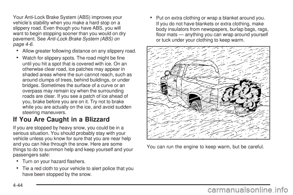 GMC SIERRA 1500 2006 Owners Manual Your Anti-Lock Brake System (ABS) improves your
vehicle’s stability when you make a hard stop on a
slippery road. Even though you have ABS, you will
want to begin stopping sooner than you would on d GMC SIERRA 1500 2006 Owners Manual Your Anti-Lock Brake System (ABS) improves your
vehicle’s stability when you make a hard stop on a
slippery road. Even though you have ABS, you will
want to begin stopping sooner than you would on d