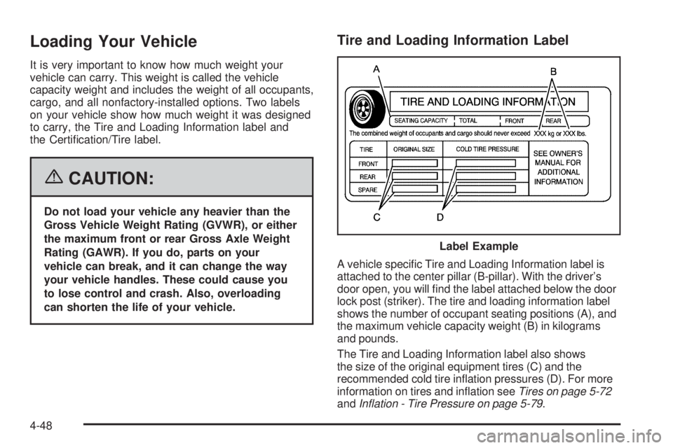 GMC SIERRA 1500 2006 Owners Manual Loading Your Vehicle
It is very important to know how much weight your
vehicle can carry. This weight is called the vehicle
capacity weight and includes the weight of all occupants,
cargo, and all non GMC SIERRA 1500 2006 Owners Manual Loading Your Vehicle
It is very important to know how much weight your
vehicle can carry. This weight is called the vehicle
capacity weight and includes the weight of all occupants,
cargo, and all non