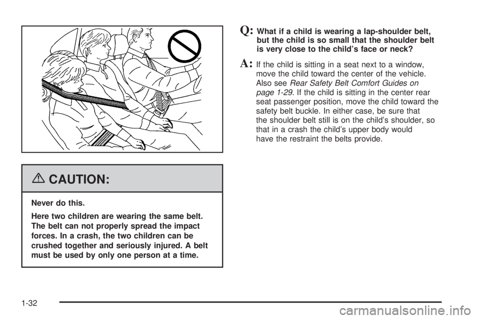 GMC SIERRA 1500 2006  Owners Manual {CAUTION:
Never do this.
Here two children are wearing the same belt.
The belt can not properly spread the impact
forces. In a crash, the two children can be
crushed together and seriously injured. A 