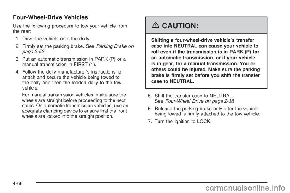 GMC SIERRA 1500 2006 Owners Manual Four-Wheel-Drive Vehicles
Use the following procedure to tow your vehicle from
the rear:
1. Drive the vehicle onto the dolly.
2. Firmly set the parking brake. SeeParking Brake on
page 2-52
3. Put an a GMC SIERRA 1500 2006 Owners Manual Four-Wheel-Drive Vehicles
Use the following procedure to tow your vehicle from
the rear:
1. Drive the vehicle onto the dolly.
2. Firmly set the parking brake. SeeParking Brake on
page 2-52
3. Put an a