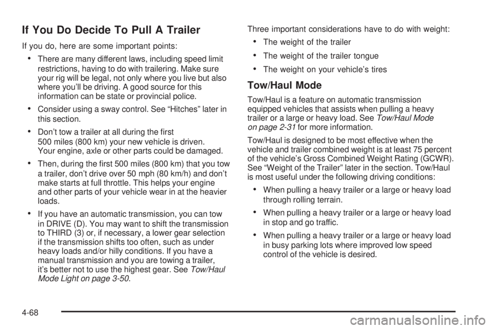 GMC SIERRA 1500 2006 Owners Manual If You Do Decide To Pull A Trailer
If you do, here are some important points:
There are many different laws, including speed limit
restrictions, having to do with trailering. Make sure
your rig will GMC SIERRA 1500 2006 Owners Manual If You Do Decide To Pull A Trailer
If you do, here are some important points:
There are many different laws, including speed limit
restrictions, having to do with trailering. Make sure
your rig will