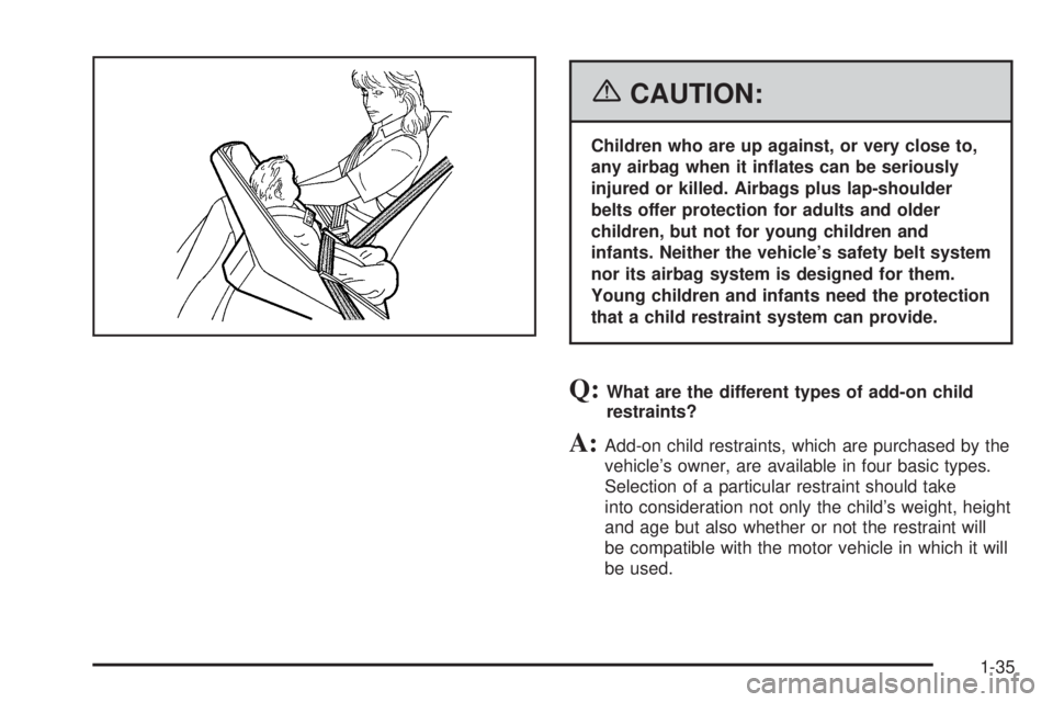 GMC SIERRA 1500 2006  Owners Manual {CAUTION:
Children who are up against, or very close to,
any airbag when it in�ates can be seriously
injured or killed. Airbags plus lap-shoulder
belts offer protection for adults and older
children, 
