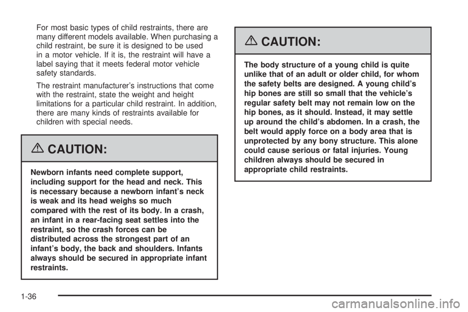 GMC SIERRA 1500 2006  Owners Manual For most basic types of child restraints, there are
many different models available. When purchasing a
child restraint, be sure it is designed to be used
in a motor vehicle. If it is, the restraint wi