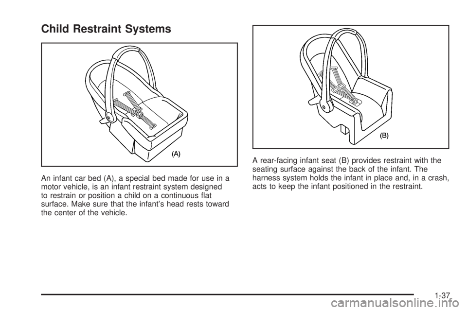 GMC SIERRA 1500 2006  Owners Manual Child Restraint Systems
An infant car bed (A), a special bed made for use in a
motor vehicle, is an infant restraint system designed
to restrain or position a child on a continuous �at
surface. Make s
