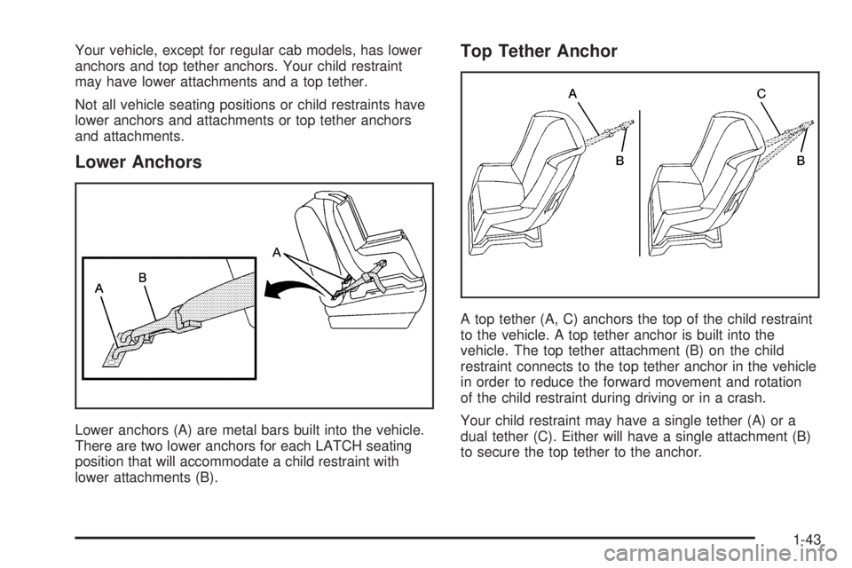 GMC SIERRA 1500 2006  Owners Manual Your vehicle, except for regular cab models, has lower
anchors and top tether anchors. Your child restraint
may have lower attachments and a top tether.
Not all vehicle seating positions or child rest
