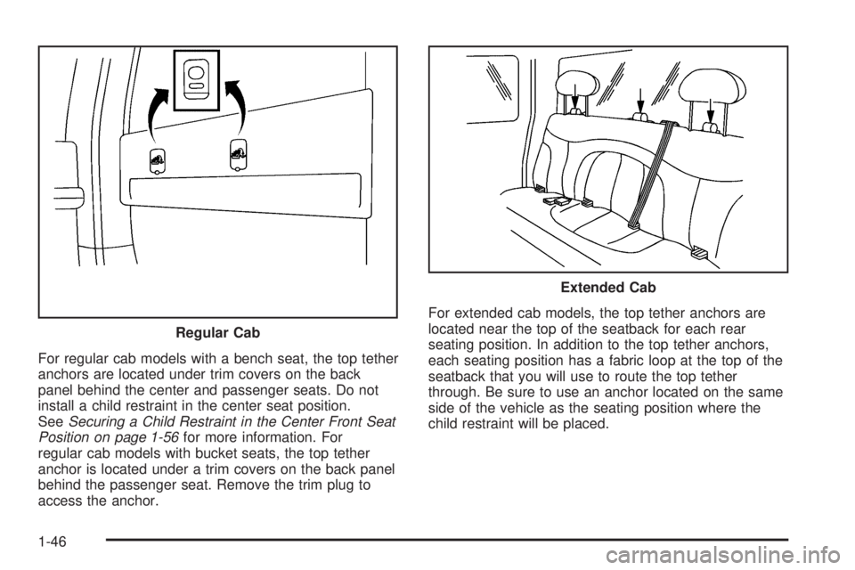 GMC SIERRA 1500 2006  Owners Manual For regular cab models with a bench seat, the top tether
anchors are located under trim covers on the back
panel behind the center and passenger seats. Do not
install a child restraint in the center s