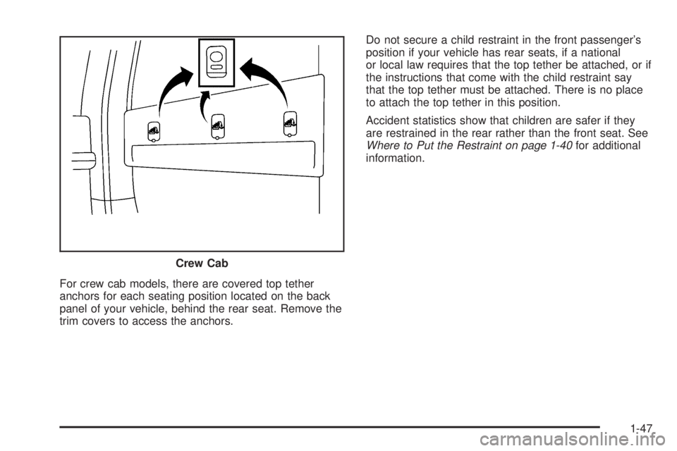 GMC SIERRA 1500 2006  Owners Manual For crew cab models, there are covered top tether
anchors for each seating position located on the back
panel of your vehicle, behind the rear seat. Remove the
trim covers to access the anchors.Do not