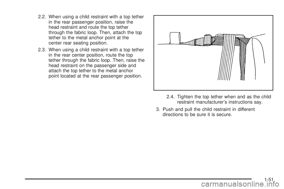 GMC SIERRA 1500 2006  Owners Manual 2.2. When using a child restraint with a top tether
in the rear passenger position, raise the
head restraint and route the top tether
through the fabric loop. Then, attach the top
tether to the metal 