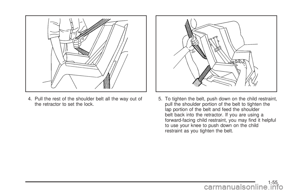 GMC SIERRA 1500 2006  Owners Manual 4. Pull the rest of the shoulder belt all the way out of
the retractor to set the lock.5. To tighten the belt, push down on the child restraint,
pull the shoulder portion of the belt to tighten the
la