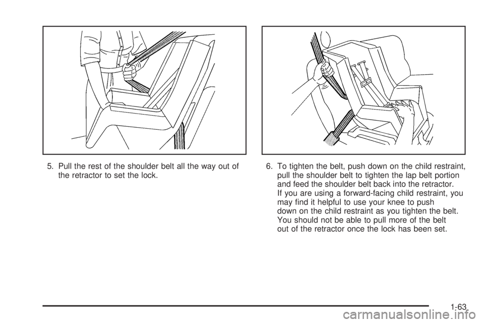 GMC SIERRA 1500 2006  Owners Manual 5. Pull the rest of the shoulder belt all the way out of
the retractor to set the lock.6. To tighten the belt, push down on the child restraint,
pull the shoulder belt to tighten the lap belt portion
