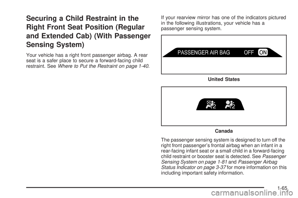 GMC SIERRA 1500 2006  Owners Manual Securing a Child Restraint in the
Right Front Seat Position (Regular
and Extended Cab) (With Passenger
Sensing System)
Your vehicle has a right front passenger airbag. A rear
seat is a safer place to 