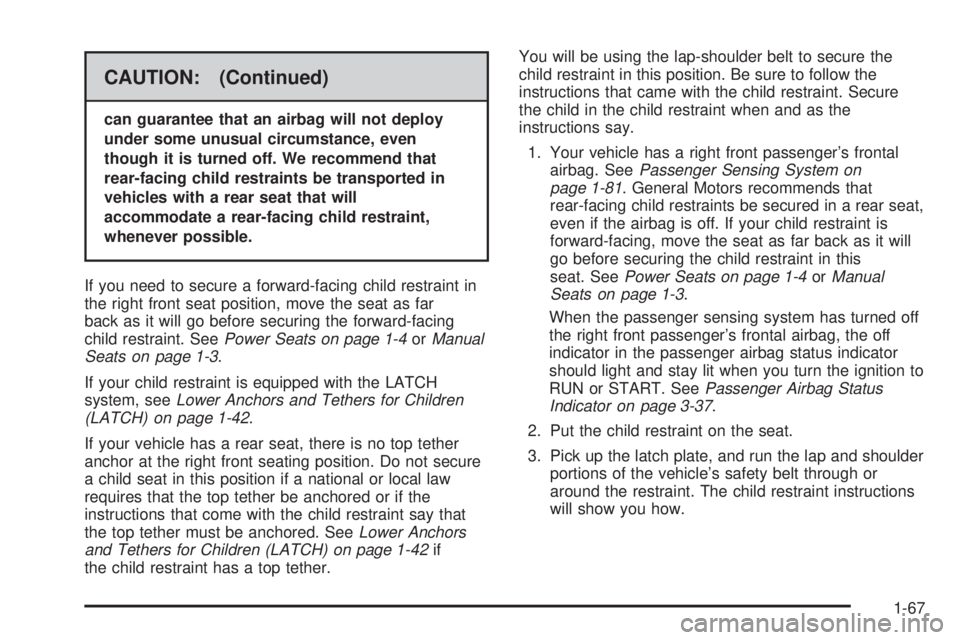 GMC SIERRA 1500 2006  Owners Manual CAUTION: (Continued)
can guarantee that an airbag will not deploy
under some unusual circumstance, even
though it is turned off. We recommend that
rear-facing child restraints be transported in
vehicl