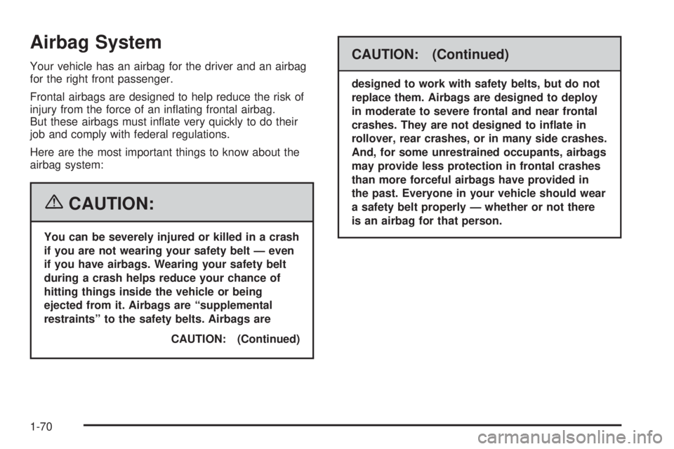 GMC SIERRA 1500 2006  Owners Manual Airbag System
Your vehicle has an airbag for the driver and an airbag
for the right front passenger.
Frontal airbags are designed to help reduce the risk of
injury from the force of an in�ating fronta
