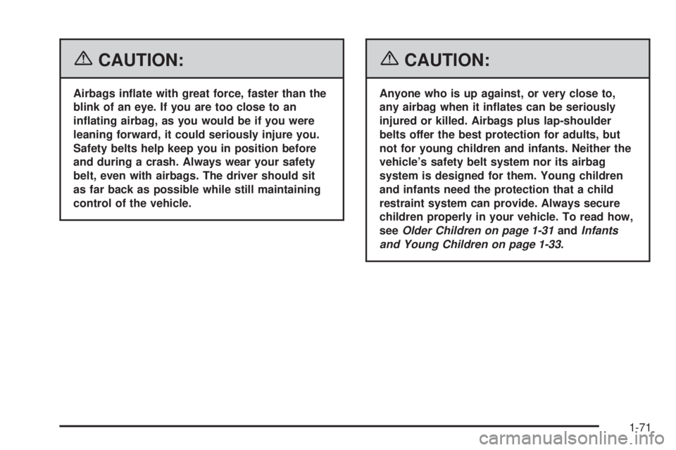 GMC SIERRA 1500 2006  Owners Manual {CAUTION:
Airbags in�ate with great force, faster than the
blink of an eye. If you are too close to an
in�ating airbag, as you would be if you were
leaning forward, it could seriously injure you.
Safe