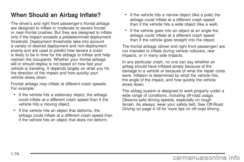 GMC SIERRA 1500 2006  Owners Manual When Should an Airbag In�ate?
The driver’s and right front passenger’s frontal airbags
are designed to in�ate in moderate to severe frontal
or near-frontal crashes. But they are designed to in�ate