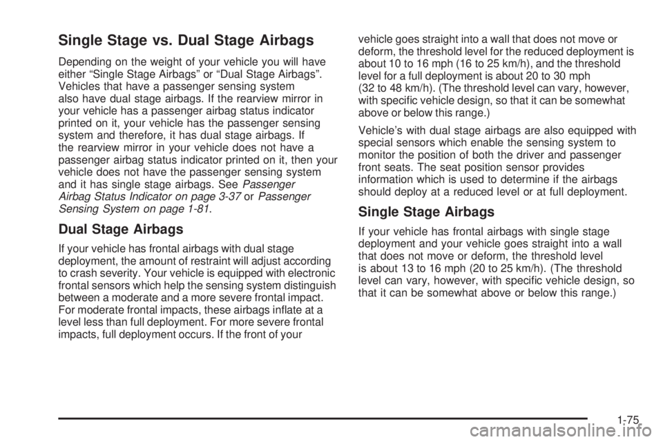 GMC SIERRA 1500 2006  Owners Manual Single Stage vs. Dual Stage Airbags
Depending on the weight of your vehicle you will have
either “Single Stage Airbags” or “Dual Stage Airbags”.
Vehicles that have a passenger sensing system
a