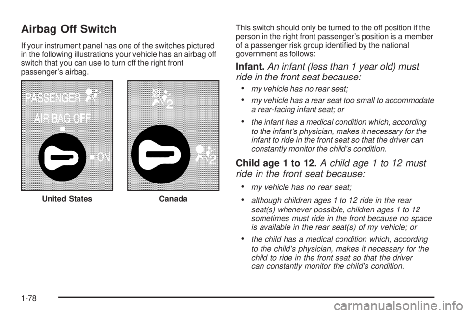 GMC SIERRA 1500 2006  Owners Manual Airbag Off Switch
If your instrument panel has one of the switches pictured
in the following illustrations your vehicle has an airbag off
switch that you can use to turn off the right front
passenger