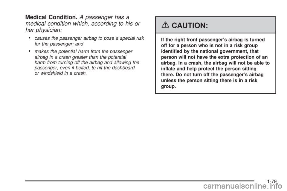 GMC SIERRA 1500 2006  Owners Manual Medical Condition.A passenger has a
medical condition which, according to his or
her physician:

causes the passenger airbag to pose a special risk
for the passenger; and
makes the potential harm fr