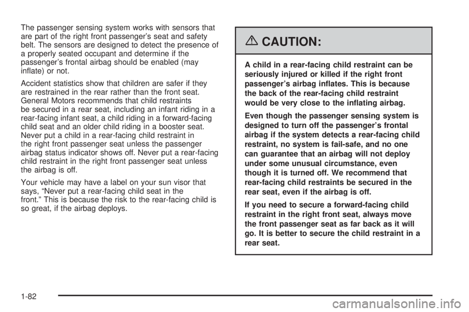 GMC SIERRA 1500 2006  Owners Manual The passenger sensing system works with sensors that
are part of the right front passenger’s seat and safety
belt. The sensors are designed to detect the presence of
a properly seated occupant and d