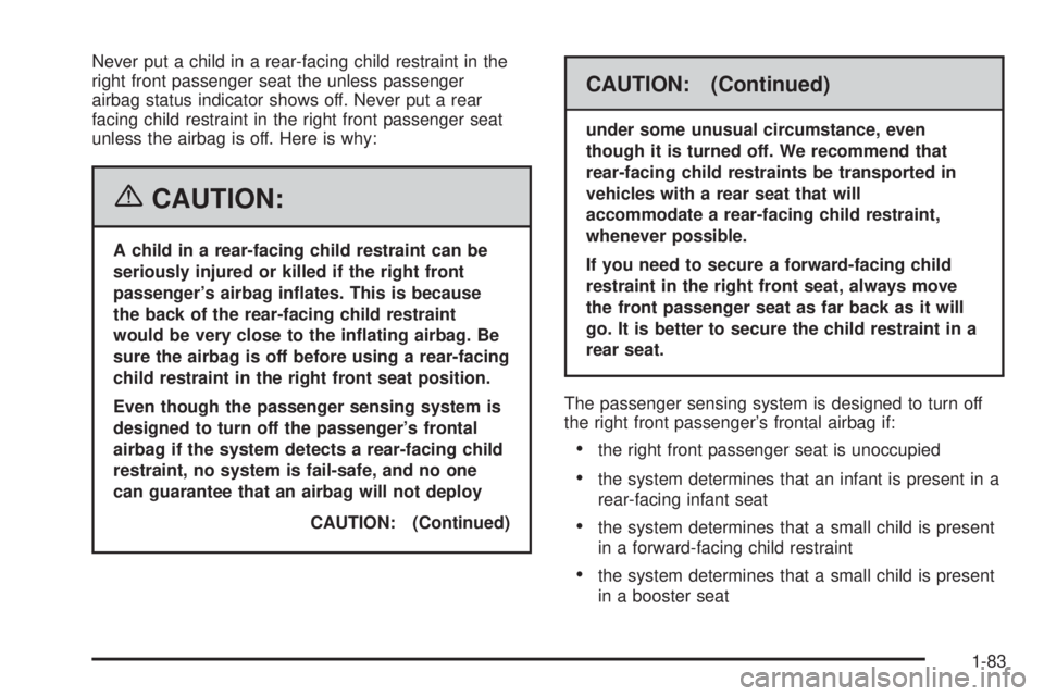 GMC SIERRA 1500 2006  Owners Manual Never put a child in a rear-facing child restraint in the
right front passenger seat the unless passenger
airbag status indicator shows off. Never put a rear
facing child restraint in the right front 