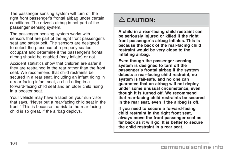 GMC SIERRA CLASSIC 2007  Owners Manual The passenger sensing system will turn off the
right front passenger’s frontal airbag under certain
conditions. The driver’s airbag is not part of the
passenger sensing system.
The passenger sensi