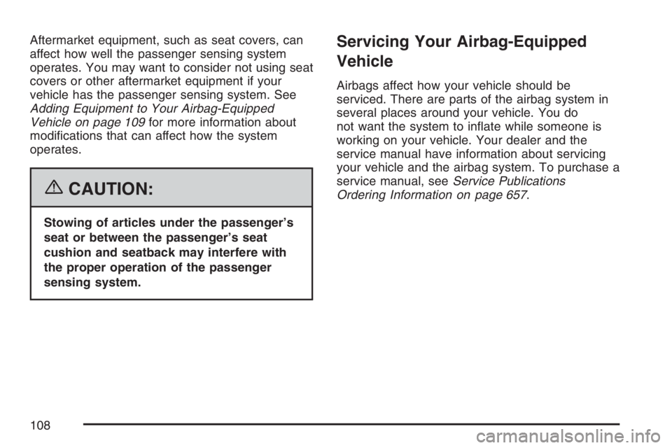 GMC SIERRA CLASSIC 2007 Owners Manual Aftermarket equipment, such as seat covers, can
affect how well the passenger sensing system
operates. You may want to consider not using seat
covers or other aftermarket equipment if your
vehicle has GMC SIERRA CLASSIC 2007 Owners Manual Aftermarket equipment, such as seat covers, can
affect how well the passenger sensing system
operates. You may want to consider not using seat
covers or other aftermarket equipment if your
vehicle has