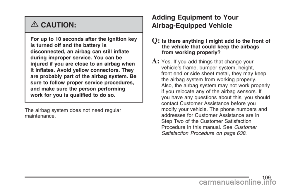 GMC SIERRA CLASSIC 2007  Owners Manual {CAUTION:
For up to 10 seconds after the ignition key
is turned off and the battery is
disconnected, an airbag can still in�ate
during improper service. You can be
injured if you are close to an airba