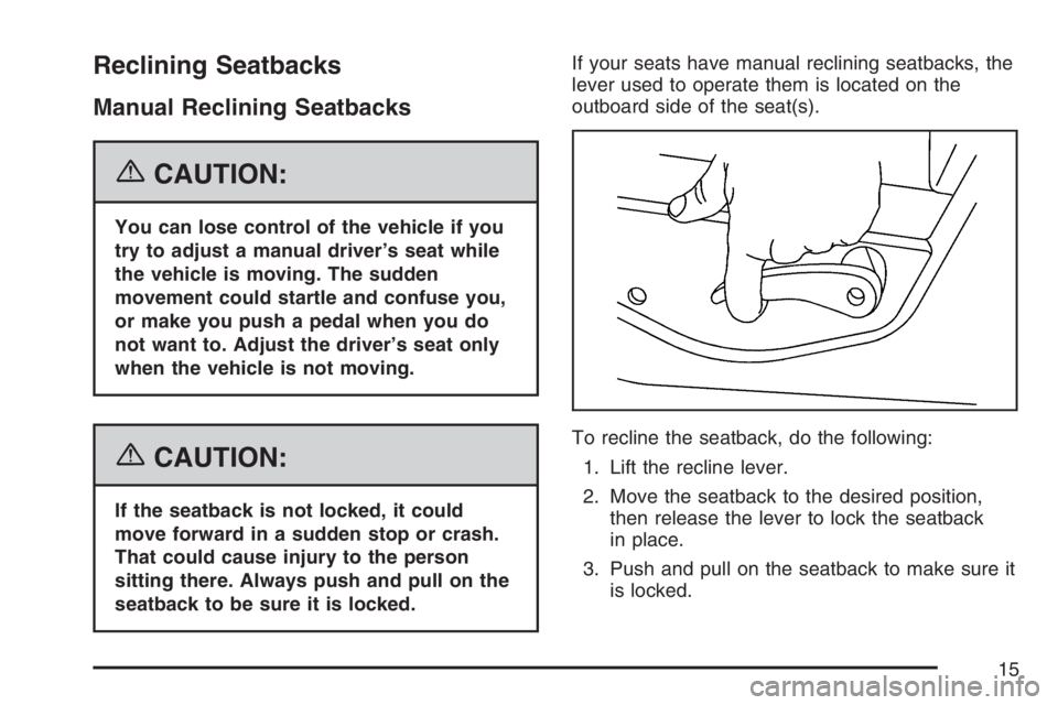 GMC SIERRA CLASSIC 2007  Owners Manual Reclining Seatbacks
Manual Reclining Seatbacks
{CAUTION:
You can lose control of the vehicle if you
try to adjust a manual driver’s seat while
the vehicle is moving. The sudden
movement could startl