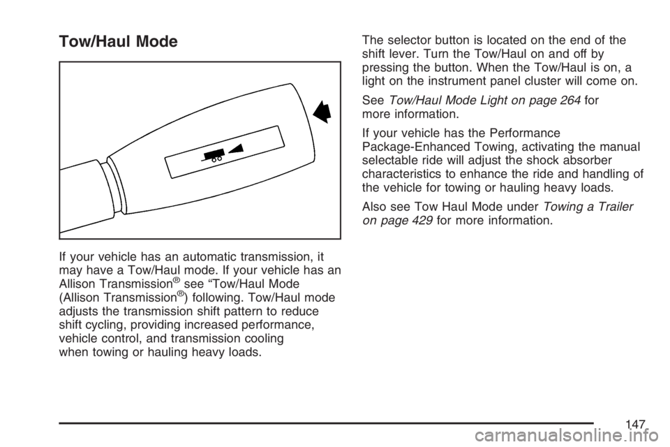 GMC SIERRA CLASSIC 2007  Owners Manual Tow/Haul Mode
If your vehicle has an automatic transmission, it
may have a Tow/Haul mode. If your vehicle has an
Allison Transmission
®see “Tow/Haul Mode
(Allison Transmission®) following. Tow/Hau
