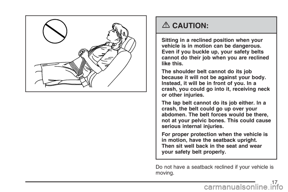GMC SIERRA CLASSIC 2007  Owners Manual {CAUTION:
Sitting in a reclined position when your
vehicle is in motion can be dangerous.
Even if you buckle up, your safety belts
cannot do their job when you are reclined
like this.
The shoulder bel