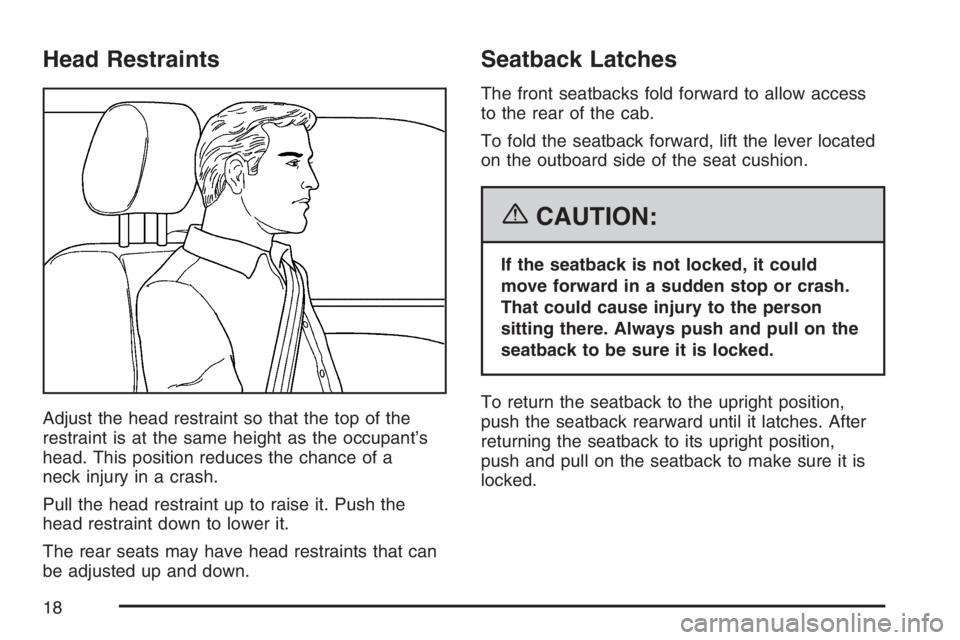 GMC SIERRA CLASSIC 2007  Owners Manual Head Restraints
Adjust the head restraint so that the top of the
restraint is at the same height as the occupant’s
head. This position reduces the chance of a
neck injury in a crash.
Pull the head r