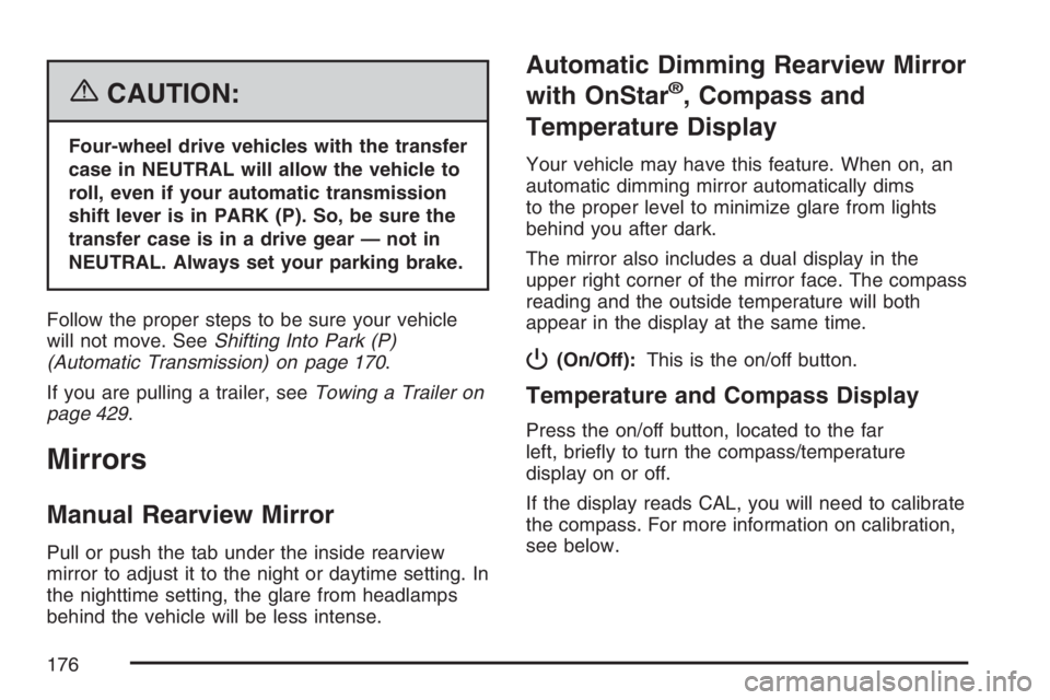 GMC SIERRA CLASSIC 2007  Owners Manual {CAUTION:
Four-wheel drive vehicles with the transfer
case in NEUTRAL will allow the vehicle to
roll, even if your automatic transmission
shift lever is in PARK (P). So, be sure the
transfer case is i