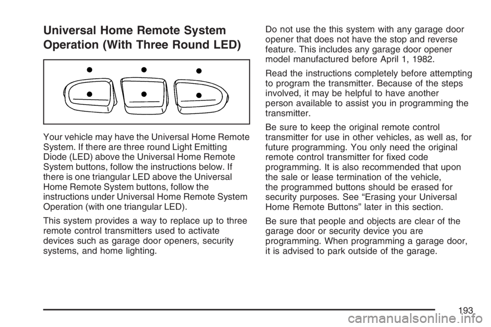 GMC SIERRA CLASSIC 2007  Owners Manual Universal Home Remote System
Operation (With Three Round LED)
Your vehicle may have the Universal Home Remote
System. If there are three round Light Emitting
Diode (LED) above the Universal Home Remot