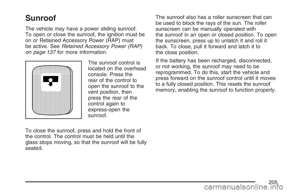 GMC SIERRA CLASSIC 2007  Owners Manual Sunroof
The vehicle may have a power sliding sunroof.
To open or close the sunroof, the ignition must be
on or Retained Accessory Power (RAP) must
be active. SeeRetained Accessory Power (RAP)
on page 