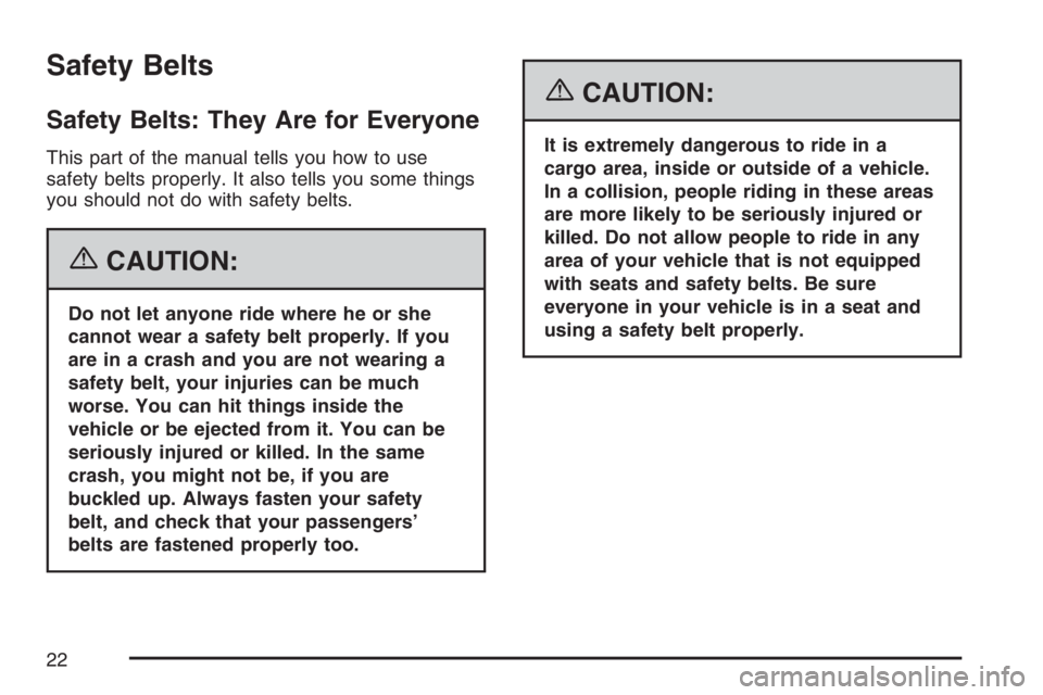 GMC SIERRA CLASSIC 2007  Owners Manual Safety Belts
Safety Belts: They Are for Everyone
This part of the manual tells you how to use
safety belts properly. It also tells you some things
you should not do with safety belts.
{CAUTION:
Do not