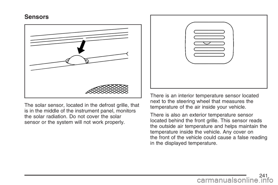GMC SIERRA CLASSIC 2007  Owners Manual Sensors
The solar sensor, located in the defrost grille, that
is in the middle of the instrument panel, monitors
the solar radiation. Do not cover the solar
sensor or the system will not work properly