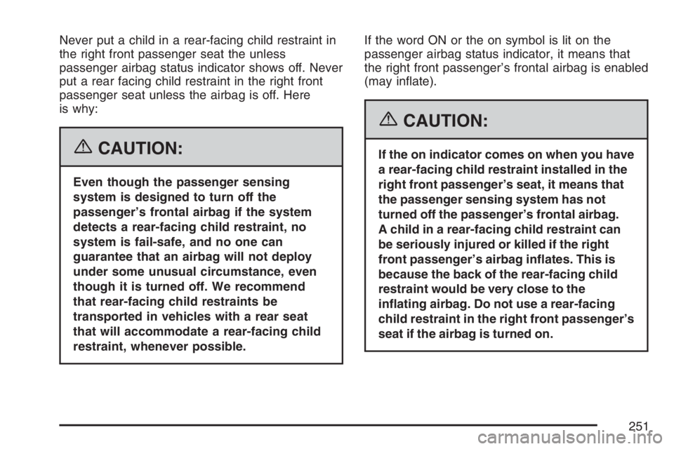 GMC SIERRA CLASSIC 2007  Owners Manual Never put a child in a rear-facing child restraint in
the right front passenger seat the unless
passenger airbag status indicator shows off. Never
put a rear facing child restraint in the right front

