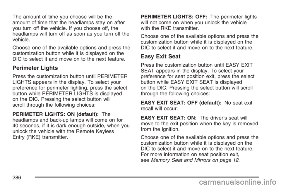 GMC SIERRA CLASSIC 2007  Owners Manual The amount of time you choose will be the
amount of time that the headlamps stay on after
you turn off the vehicle. If you choose off, the
headlamps will turn off as soon as you turn off the
vehicle.
