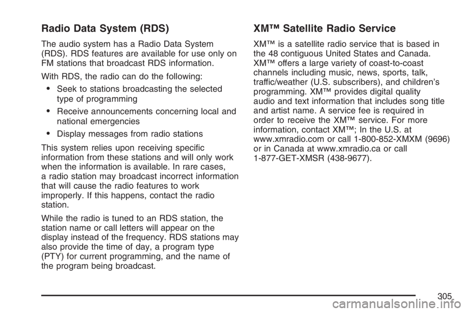 GMC SIERRA CLASSIC 2007 Owners Manual Radio Data System (RDS)
The audio system has a Radio Data System
(RDS). RDS features are available for use only on
FM stations that broadcast RDS information.
With RDS, the radio can do the following: GMC SIERRA CLASSIC 2007 Owners Manual Radio Data System (RDS)
The audio system has a Radio Data System
(RDS). RDS features are available for use only on
FM stations that broadcast RDS information.
With RDS, the radio can do the following: