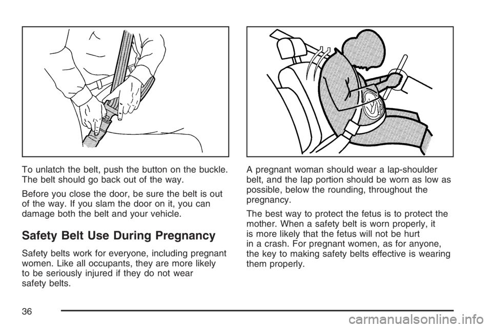GMC SIERRA CLASSIC 2007  Owners Manual To unlatch the belt, push the button on the buckle.
The belt should go back out of the way.
Before you close the door, be sure the belt is out
of the way. If you slam the door on it, you can
damage bo
