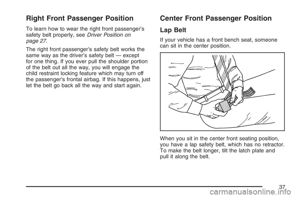 GMC SIERRA CLASSIC 2007  Owners Manual Right Front Passenger Position
To learn how to wear the right front passenger’s
safety belt properly, seeDriver Position on
page 27.
The right front passenger’s safety belt works the
same way as t