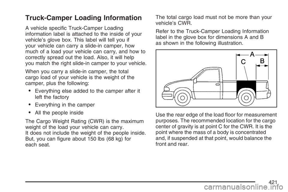 GMC SIERRA CLASSIC 2007  Owners Manual Truck-Camper Loading Information
A vehicle speci�c Truck-Camper Loading
information label is attached to the inside of your
vehicle’s glove box. This label will tell you if
your vehicle can carry a 