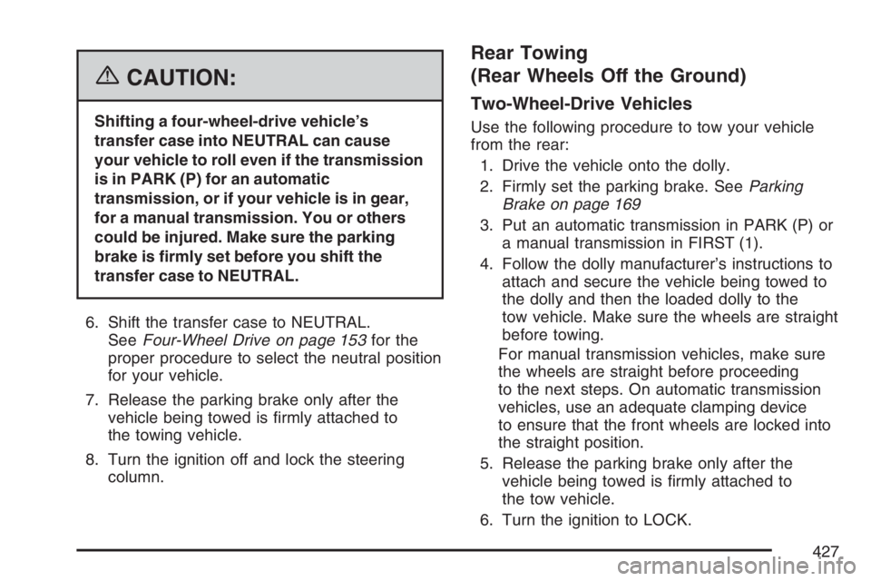 GMC SIERRA CLASSIC 2007 Owners Manual {CAUTION:
Shifting a four-wheel-drive vehicle’s
transfer case into NEUTRAL can cause
your vehicle to roll even if the transmission
is in PARK (P) for an automatic
transmission, or if your vehicle is GMC SIERRA CLASSIC 2007 Owners Manual {CAUTION:
Shifting a four-wheel-drive vehicle’s
transfer case into NEUTRAL can cause
your vehicle to roll even if the transmission
is in PARK (P) for an automatic
transmission, or if your vehicle is