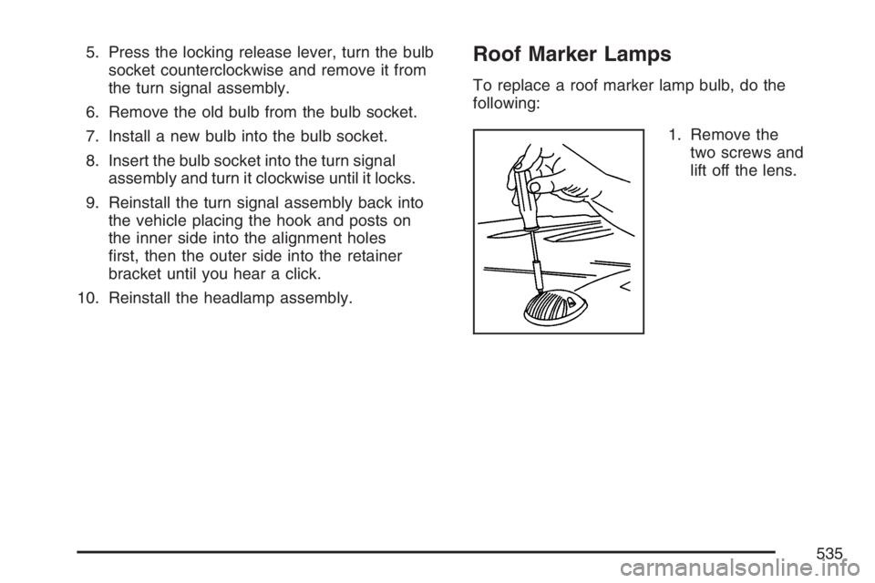 GMC SIERRA CLASSIC 2007  Owners Manual 5. Press the locking release lever, turn the bulb
socket counterclockwise and remove it from
the turn signal assembly.
6. Remove the old bulb from the bulb socket.
7. Install a new bulb into the bulb 