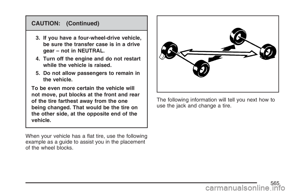 GMC SIERRA CLASSIC 2007  Owners Manual CAUTION: (Continued)
3. If you have a four-wheel-drive vehicle,
be sure the transfer case is in a drive
gear – not in NEUTRAL.
4. Turn off the engine and do not restart
while the vehicle is raised.
