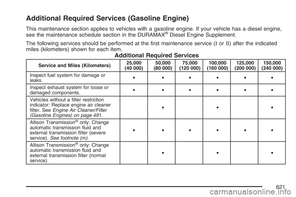 GMC SIERRA CLASSIC 2007  Owners Manual Additional Required Services (Gasoline Engine)
This maintenance section applies to vehicles with a gasoline engine. If your vehicle has a diesel engine,
see the maintenance schedule section in the DUR
