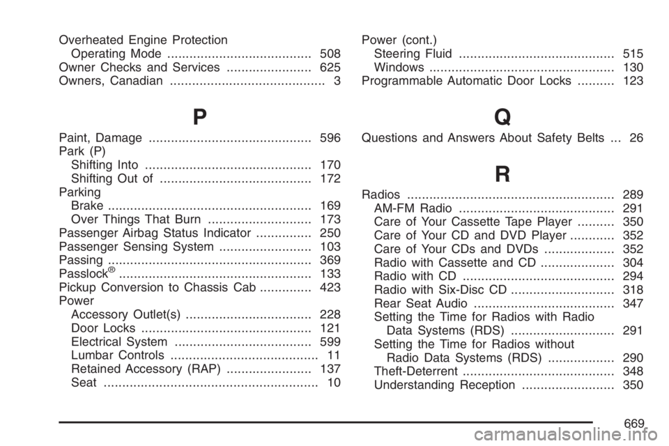 GMC SIERRA CLASSIC 2007 Owners Manual Overheated Engine Protection
Operating Mode....................................... 508
Owner Checks and Services....................... 625
Owners, Canadian.......................................... 3 GMC SIERRA CLASSIC 2007 Owners Manual Overheated Engine Protection
Operating Mode....................................... 508
Owner Checks and Services....................... 625
Owners, Canadian.......................................... 3