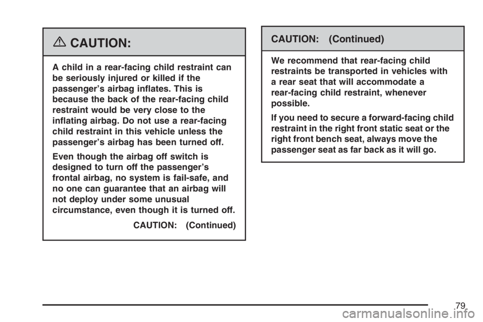 GMC SIERRA CLASSIC 2007  Owners Manual {CAUTION:
A child in a rear-facing child restraint can
be seriously injured or killed if the
passenger’s airbag in�ates. This is
because the back of the rear-facing child
restraint would be very clo